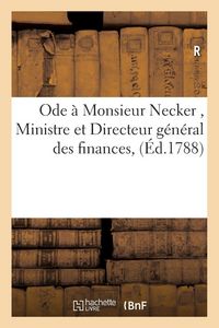 Produktbild: Ode &Agrave; Monsieur Necker, Ministre Et Directeur G&eacute;n&eacute;ral Des Finances