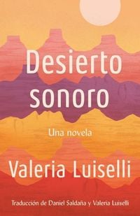 Bild vom Artikel Desierto Sonoro / Lost Children Archive: A Novel vom Autor Valeria Luiselli