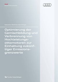 Produktbild: Optimierung der Gemischbildung und Verbrennung von Hochleistungsottomotoren zur Einhaltung zuk&uuml;nftiger Emissionsgrenzwerte
