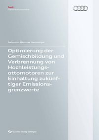 Produktbild: Optimierung der Gemischbildung und Verbrennung von Hochleistungsottomotoren zur Einhaltung zuk&uuml;nftiger Emissionsgrenzwerte