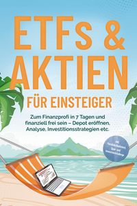 Produktbild: ETFs & Aktien f&uuml;r Einsteiger: Zum Finanzprofi in 7 Tagen und finanziell frei sein - Depot er&ouml;ffnen, Analyse, Investitionsstrategien etc. - inkl. Pers&ouml;