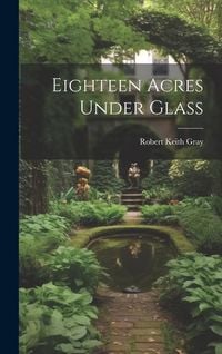 Produktbild: Eighteen Acres Under Glass