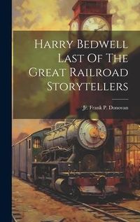 Produktbild: Harry Bedwell Last Of The Great Railroad Storytellers