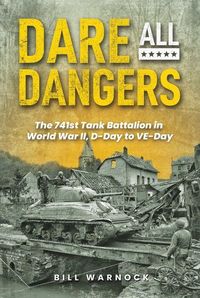 Produktbild: Dare All Dangers: The 741st Tank Battalion in World War II, D-Day to Ve-Day