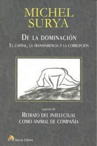 Produktbild: De la dominaci&oacute;n : el capital, la transparencia y la corrupci&oacute;n, seguido de retrato del intelectual como animal de compa&ntilde;&iacute;a