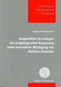 Bild vom Artikel Ausgewählte Grundlagen des erzgebirgischen Bergrechts unter besonderer Würdigung von Matthes Enderlein vom Autor Markus Hübschmann
