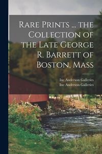 Produktbild: Rare Prints ... the Collection of the Late George R. Barrett of Boston, Mass