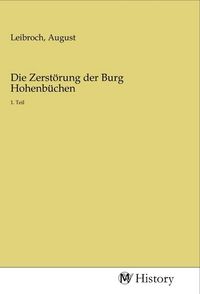 Produktbild: Die Zerst&ouml;rung der Burg Hohenb&uuml;chen