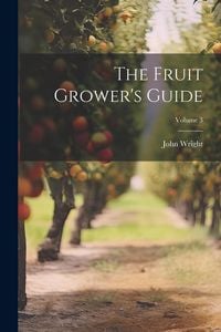 Produktbild: The Fruit Grower's Guide; Volume 3