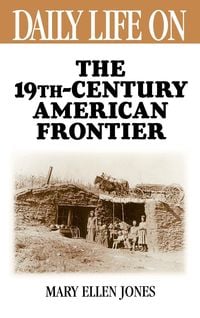 Produktbild: Daily Life on the Nineteenth Century American Frontier
