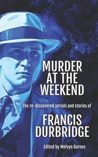 Produktbild: Murder at the Weekend: The re-discovered serials and stories of Francis Durbridge
