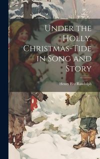 Produktbild: Under the Holly. Christmas-tide in Song and Story
