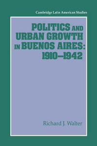 Produktbild: Politics and Urban Growth in Buenos Aires, 1910 1942