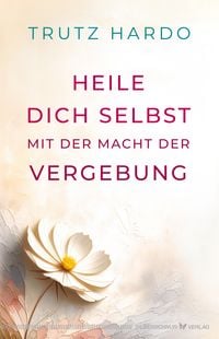 Produktbild: Heile dich selbst mit der Macht der Vergebung