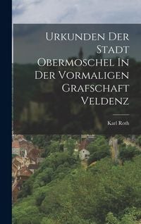 Produktbild: Urkunden Der Stadt Obermoschel In Der Vormaligen Grafschaft Veldenz