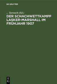 Produktbild: Der Schachwettkampf Lasker-Marshall im Fr&uuml;hjahr 1907