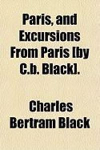 Produktbild: Paris, and Excursions from Paris [By C.B. Black].