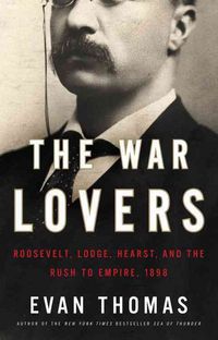 Produktbild: The War Lovers: Roosevelt, Lodge, Hearst, and the Rush to Empire, 1898