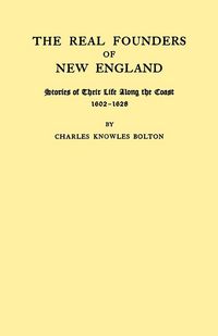 Produktbild: Real Founders of New England. Stories of Their Life Along the Coast, 1602-1626