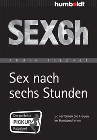 Bild vom Artikel Sex nach sechs Stunden vom Autor Armin Fischer