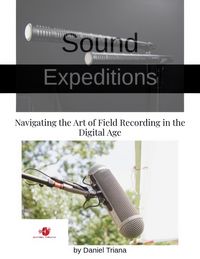 Produktbild: Sound Expeditions: Navigating the Art of Field Recording in the Digital Age