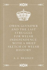 Produktbild: Owen Glyndwr and the Last Struggle for Welsh Independence: With a Brief Sketch of Welsh History