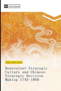 Produktbild: Benevolent Strategic Culture and Chinese Strategic Decision Making 1745-1860
