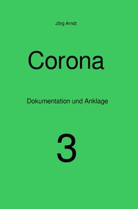 Bild vom Artikel Corona - Dokumentation und Anklage / Corona vom Autor Jörg Arndt