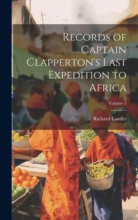 Produktbild: Records of Captain Clapperton's Last Expedition to Africa; Volume 1