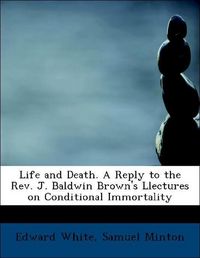 Produktbild: White, E: Life and Death. A Reply to the Rev. J. Baldwin Bro