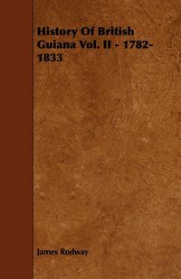 Produktbild: History of British Guiana Vol. II - 1782-1833
