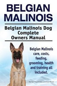 Produktbild: Belgian Malinois. Belgian Malinois Dog Complete Owners Manual. Belgian Malinois care, costs, feeding, grooming, health and training all included.