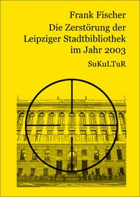 Produktbild: Die Zersto&uml;rung der Leipziger Stadtbibliothek im Jahr 2003