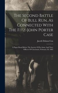 Produktbild: The Second Battle Of Bull Run, As Connected With The Fitz-john Porter Case: A Paper Read Before The Society Of Ex-army And Navy Officers Of Cincinnati