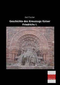 Produktbild: Geschichte des Kreuzzugs Kaiser Friedrichs I.