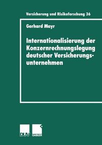 Internationalisierung der Konzernrechnungslegung deutscher Versicherungsunternehmen Gerhard Mayr