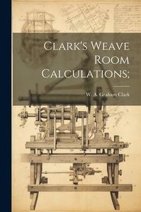Produktbild: Clark's Weave Room Calculations;