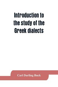 Produktbild: Introduction to the study of the Greek dialects; grammar, selected inscriptions, glossary