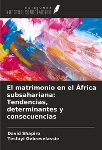 Produktbild: El matrimonio en el &Aacute;frica subsahariana: Tendencias, determinantes y consecuencias