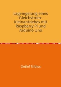 Produktbild: Lageregelung eines Gleichstrom-Kleinantriebes mit Raspberry Pi und Arduino Uno