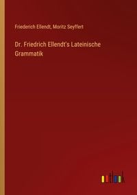 Produktbild: Dr. Friedrich Ellendt's Lateinische Grammatik