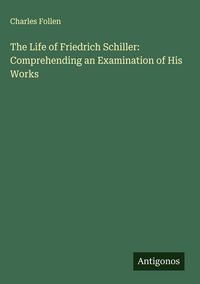 Produktbild: The Life of Friedrich Schiller: Comprehending an Examination of His Works