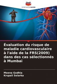 Produktbild: &Eacute;valuation du risque de maladie cardiovasculaire &agrave; l'aide de la FRS(2009) dans des cas s&eacute;lectionn&eacute;s &agrave; Mumbai