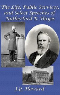 Produktbild: The Life, Public Services, and Select Speeches of Rutherford B. Hayes
