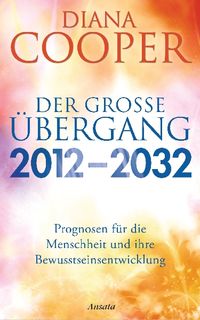 Der große Übergang 2012 - 2032 von Diana Cooper