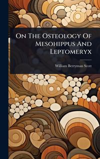 Produktbild: On The Osteology Of Mesohippus And Leptomeryx
