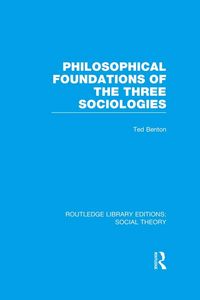 Produktbild: Philosophical Foundations of the Three Sociologies (RLE Social Theory)