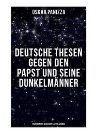 Produktbild: Deutsche Thesen gegen den Papst und seine Dunkelm&auml;nner - Erz&auml;hlungen gegen der Katholizismus