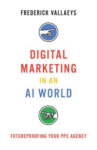 Produktbild: Digital Marketing in an Ai World : Futureproofing Your Ppc Agency