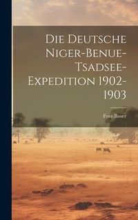 Produktbild: Die Deutsche Niger-Benue-Tsadsee-Expedition 1902-1903